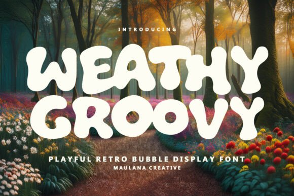 Reviving Retro Vibes with Weathy Groovy: A Font for Nostalgia and Modern Design